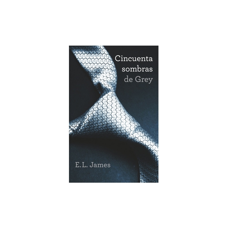 CINCUENTA SOMBRAS DE GREY (TRILOGIA CINCUENTA SOMBRAS 1)