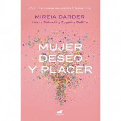 MUJER, DESEO Y PLACER: POR UNA NUEVA SEXUALIDAD FEMENINA