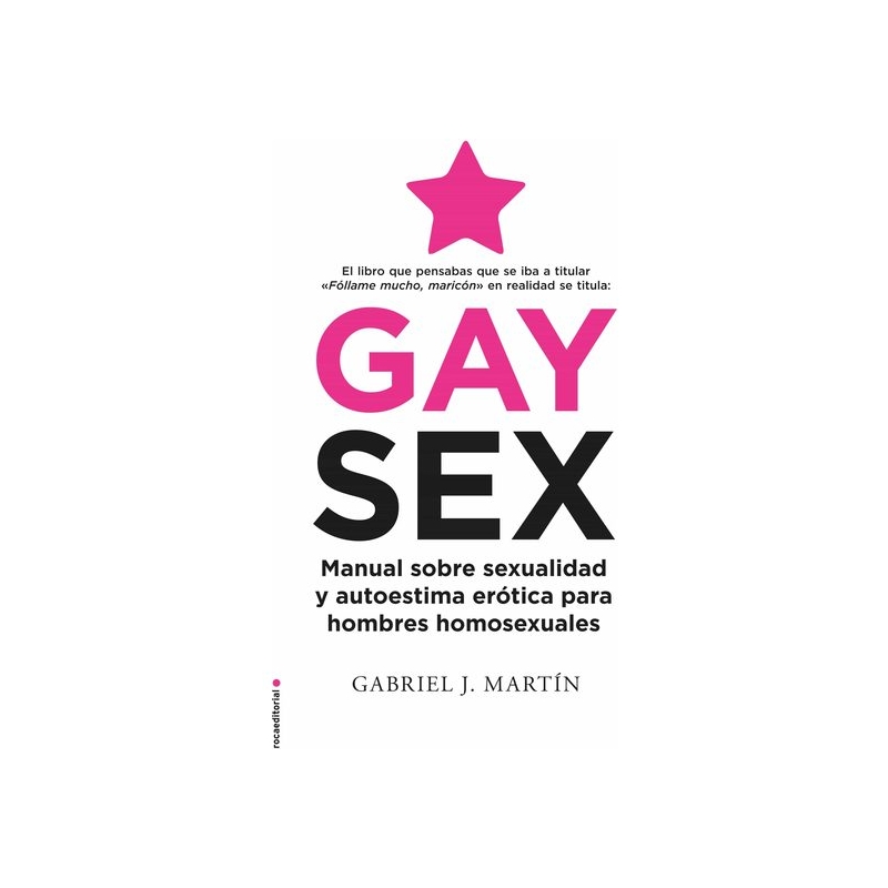 GAY SEX: MANUAL SOBRE SEXUALIDAD Y AUTOESTIMA ERÓTICA PARA HOMBRES